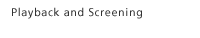 Playback and Screening