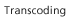 Transcoding